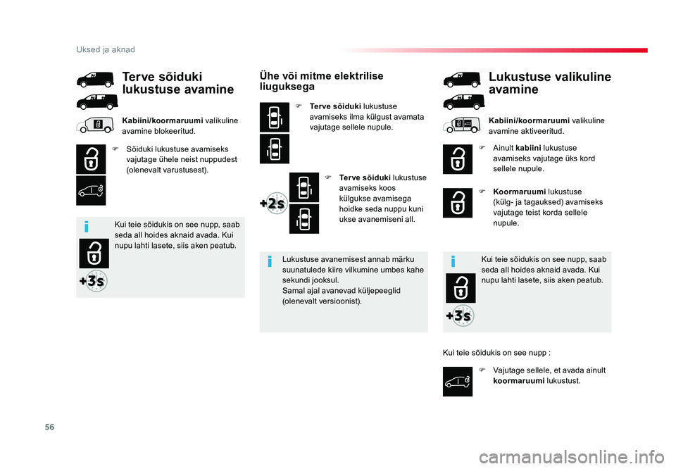 TOYOTA PROACE 2019  Kasutusjuhend (in Estonian) 56
Uksed ja aknad
Proace_et_Chap02_ouvertures_ed01-2016
Ühe või mitme elektrilise 
liuguksega
F Terve sõiduki  lukustuse 
avamiseks ilma külgust avamata 
vajutage sellele nupule.
F Terve sõiduki 