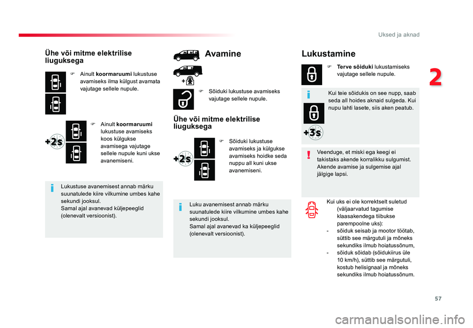 TOYOTA PROACE 2019  Kasutusjuhend (in Estonian) 57
2
Uksed ja aknad
Proace_et_Chap02_ouvertures_ed01-2016
Lukustamine
Veenduge, et miski ega keegi ei 
takistaks akende korralikku sulgumist.
Akende avamise ja sulgemise ajal 
jälgige lapsi.Kui uks e
