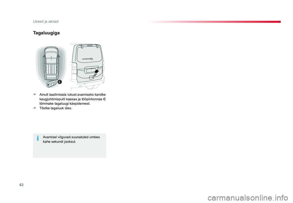TOYOTA PROACE 2019  Kasutusjuhend (in Estonian) 62
Uksed ja aknad
Proace_et_Chap02_ouvertures_ed01-2016
Tagaluugiga
F Ainult laadimisala lukust avamiseks kandke 
kaugjuhtimispulti kaasas ja tööpiirkonnas  C 
tõmmake tagaluugi käepidemest.
F  T