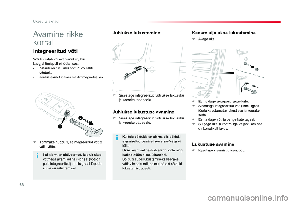 TOYOTA PROACE 2019  Kasutusjuhend (in Estonian) 68
Uksed ja aknad
Proace_et_Chap02_ouvertures_ed01-2016
Avamine rikke  
korral
Kui alarm on aktiveeritud, kostub ukse 
võtmega avamisel helisignaal (võti on 
pulti integreeritud) ; helisignaal lõpp