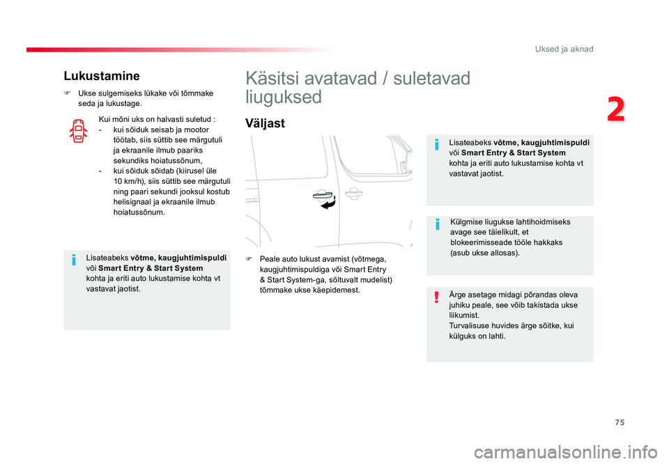 TOYOTA PROACE 2019  Kasutusjuhend (in Estonian) 75
2
Uksed ja aknad
Proace_et_Chap02_ouvertures_ed01-2016
Lukustamine
F  Ukse sulgemiseks lükake või tõmmake seda ja lukustage.
Lisateabeks  võtme, kaugjuhtimispuldi 
või  Smar t Entr y & Star t 
