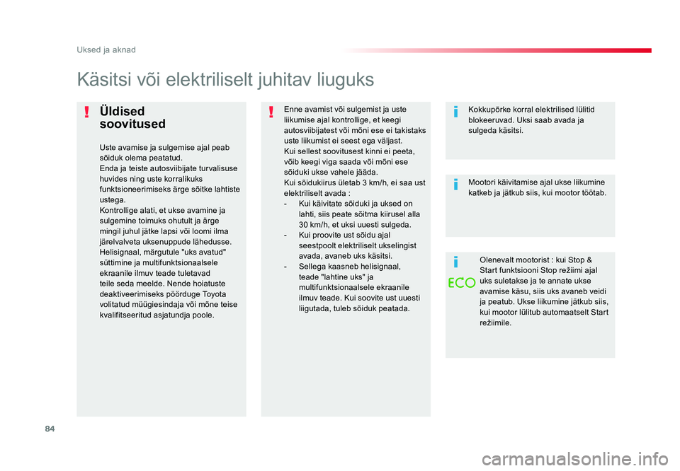 TOYOTA PROACE 2019  Kasutusjuhend (in Estonian) 84
Uksed ja aknad
Proace_et_Chap02_ouvertures_ed01-2016
Üldised  
soovitused
Uste avamise ja sulgemise ajal peab 
sõiduk olema peatatud.
Enda ja teiste autosviibijate turvalisuse 
huvides ning uste 