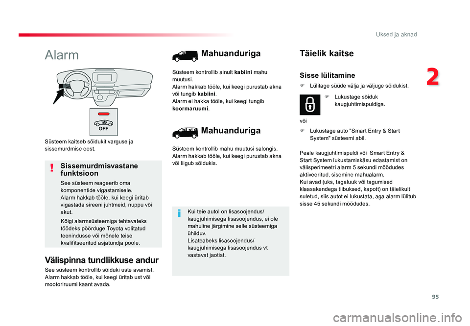 TOYOTA PROACE 2019 Kasutusjuhend (in Estonian) 95
2
Uksed ja aknad
Proace_et_Chap02_ouvertures_ed01-2016
Süsteem kaitseb sõidukit varguse ja
sissemurdmise eest.
Alarm
Välispinna tundlikkuse andur
See süsteem kontrollib sõiduki uste avamist.
TOYOTA PROACE 2019 Kasutusjuhend (in Estonian) 95
2
Uksed ja aknad
Proace_et_Chap02_ouvertures_ed01-2016
Süsteem kaitseb sõidukit varguse ja
sissemurdmise eest.
Alarm
Välispinna tundlikkuse andur
See süsteem kontrollib sõiduki uste avamist.