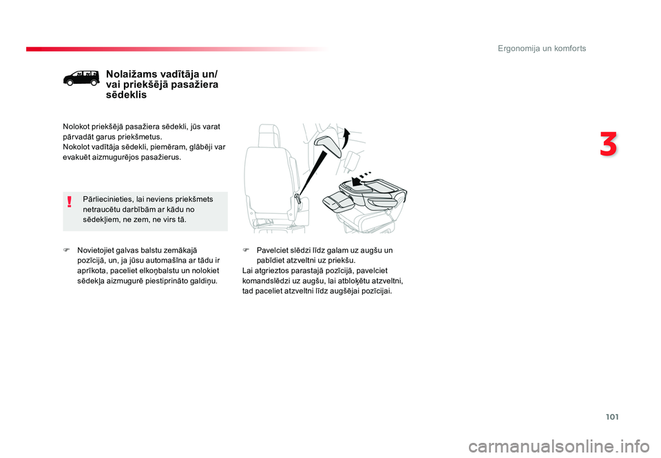 TOYOTA PROACE 2019  Lietošanas Instrukcija (in Latvian) 101
3
Ergonomija un komforts
Jumpy _lv_Chap03_ergonomie-et-confort_ed01-2016
F  Novietojiet galvas balstu zemākajā pozīcijā, un, ja jūsu automašīna ar tādu ir 
aprīkota, paceliet elkoņbalstu
