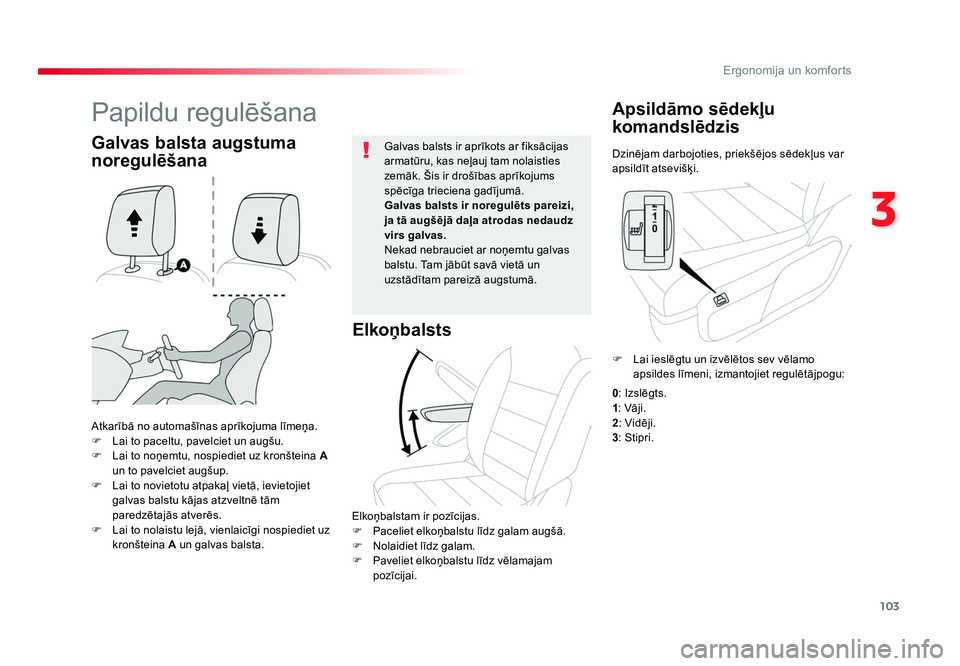 TOYOTA PROACE 2019  Lietošanas Instrukcija (in Latvian) 103
3
Ergonomija un komforts
Jumpy _lv_Chap03_ergonomie-et-confort_ed01-2016
Dzinējam darbojoties, priekšējos sēdekļus var 
apsildīt atsevišķi.
Apsildāmo sēdekļu 
komandslēdzis
Atkarībā 