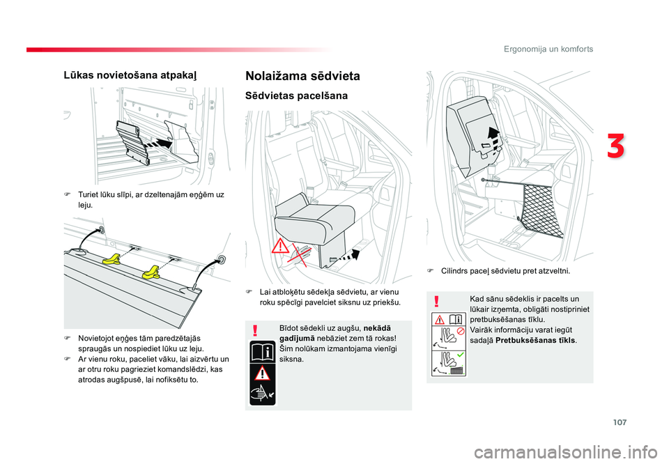 TOYOTA PROACE 2019  Lietošanas Instrukcija (in Latvian) 107
3
Ergonomija un komforts
Jumpy _lv_Chap03_ergonomie-et-confort_ed01-2016
Kad sānu sēdeklis ir pacelts un 
lūkair izņemta, obligāti nostipriniet 
pretbuksēšanas tīklu.
Vairāk informāciju 