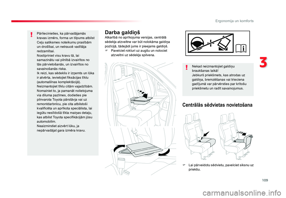 TOYOTA PROACE 2019  Lietošanas Instrukcija (in Latvian) 109
3
Ergonomija un komforts
Jumpy _lv_Chap03_ergonomie-et-confort_ed01-2016
Darba galdiņšAtkarībā no aprīkojuma versijas, centrālā 
sēdekļa atzveltne var būt nolokāma galdiņa 
pozīcijā,