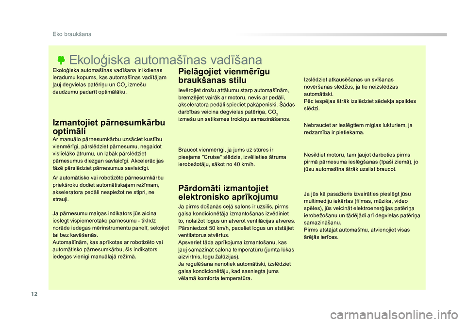 TOYOTA PROACE 2019  Lietošanas Instrukcija (in Latvian) 12
Eko braukšana
Jumpy _lv_Chap00c_eco-conduite_ed01-2016
Ekoloģiska automašīnas vadīšana ir ikdienas 
ieradumu kopums, kas automašīnas vadītājam 
ļauj degvielas patēriņu un CO
2 izmešu 