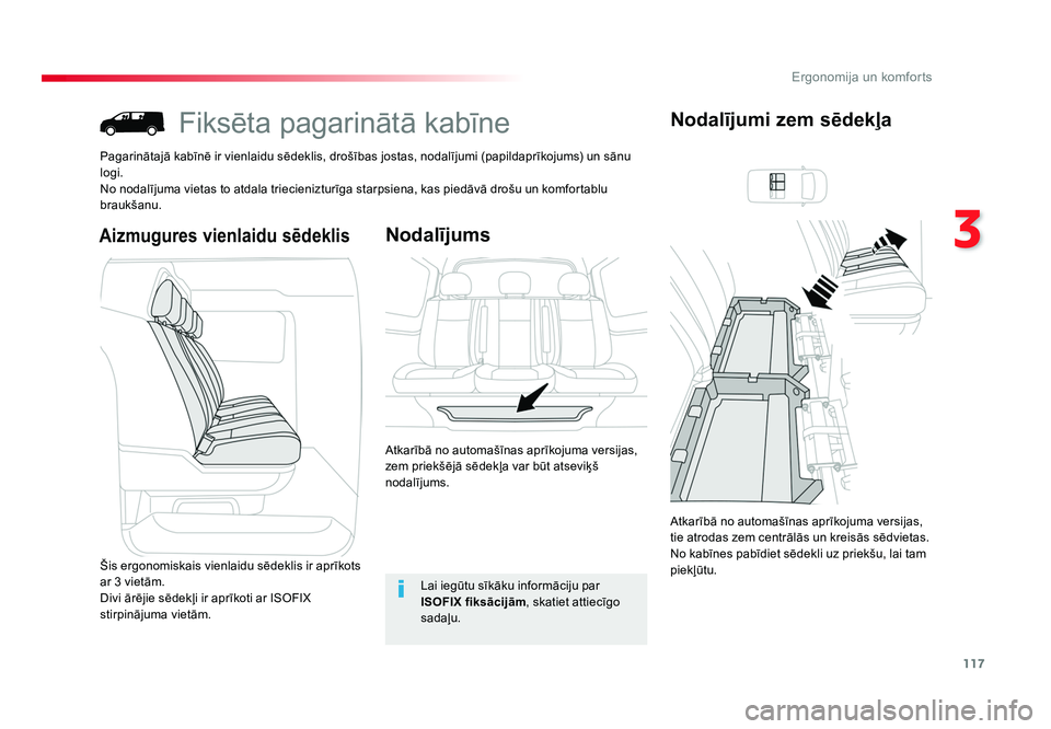 TOYOTA PROACE 2019  Lietošanas Instrukcija (in Latvian) 117
3
Ergonomija un komforts
Jumpy _lv_Chap03_ergonomie-et-confort_ed01-2016
Fiksēta pagarinātā kabīne
Pagarinātajā kabīnē ir vienlaidu sēdeklis, drošības jostas, nodalījumi (papildaprīko