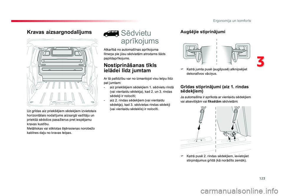 TOYOTA PROACE 2019  Lietošanas Instrukcija (in Latvian) 123
3
Ergonomija un komforts
Jumpy _lv_Chap03_ergonomie-et-confort_ed01-2016
Kravas aizsargnodalījums
Uz grīdas aiz priekšējiem sēdekļiem izvietotais 
horizontālais nodalījums aizsargā vadīt