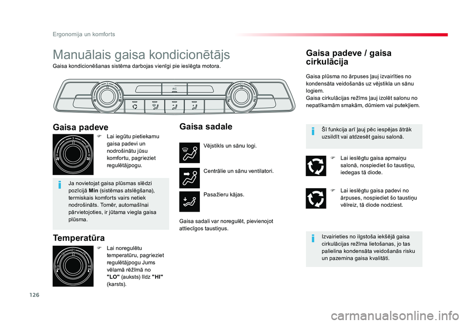 TOYOTA PROACE 2019  Lietošanas Instrukcija (in Latvian) 126
Ergonomija un komforts
Jumpy _lv_Chap03_ergonomie-et-confort_ed01-2016
Gaisa kondicionēšanas sistēma darbojas vienīgi pie ieslēgta motora.
Manuālais gaisa kondicionētājs
Temperatūra
F  La
