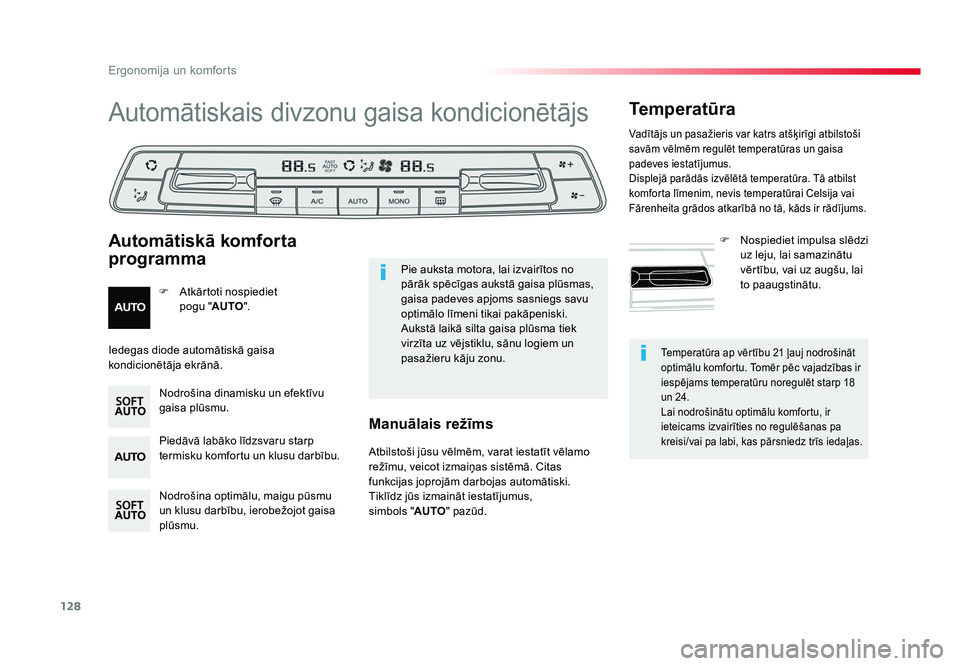 TOYOTA PROACE 2019  Lietošanas Instrukcija (in Latvian) 128
Ergonomija un komforts
Jumpy _lv_Chap03_ergonomie-et-confort_ed01-2016
Temperatūra ap vērtību 21 ļauj nodrošināt 
optimālu komfortu. Tomēr pēc vajadzības ir 
iespējams temperatūru nore