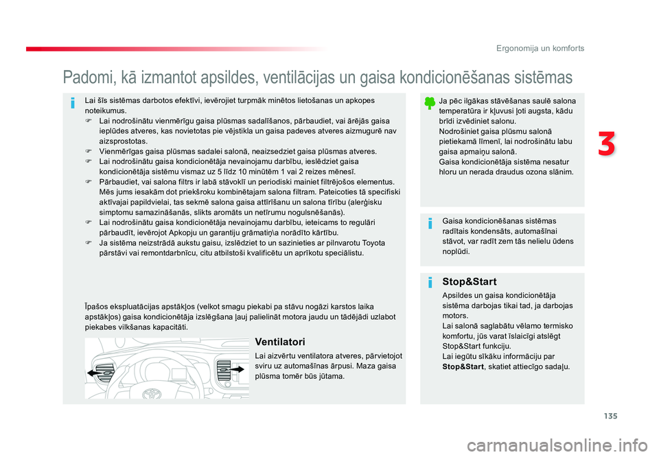 TOYOTA PROACE 2019  Lietošanas Instrukcija (in Latvian) 135
3
Ergonomija un komforts
Jumpy _lv_Chap03_ergonomie-et-confort_ed01-2016
Lai šīs sistēmas darbotos efektīvi, ievērojiet turpmāk minētos lietošanas un apkopes 
noteikumus.
F  Lai nodrošin