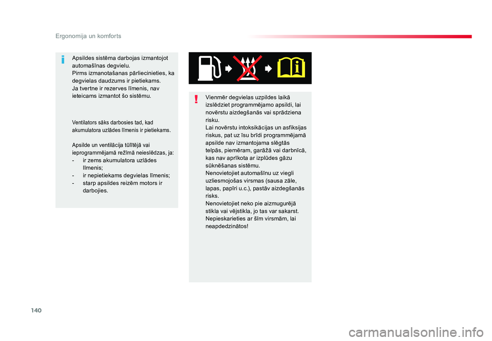TOYOTA PROACE 2019  Lietošanas Instrukcija (in Latvian) 140
Ergonomija un komforts
Jumpy _lv_Chap03_ergonomie-et-confort_ed01-2016
Vienmēr degvielas uzpildes laikā 
izslēdziet programmējamo apsildi, lai 
novērstu aizdegšanās vai sprādziena 
risku.
