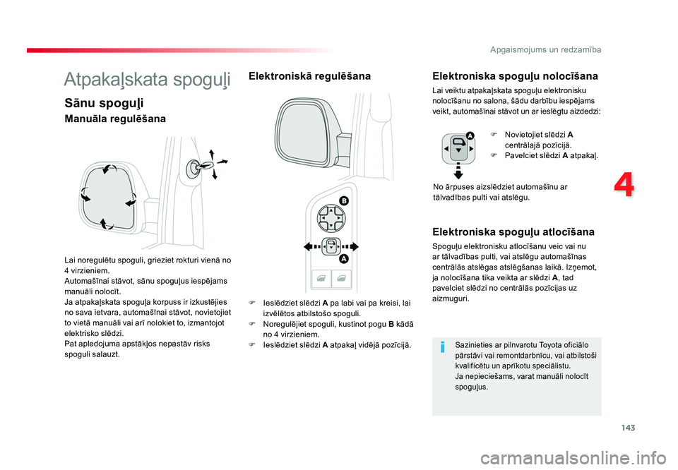 TOYOTA PROACE 2019 Lietošanas Instrukcija (in Latvian) 143
4
Apgaismojums un redzamība
Jumpy _lv_Chap04_eclairage-et-visibilite_ed01-2016
F Ieslēdziet slēdzi A pa labi vai pa kreisi, lai
izvēlētos atbilstošo spoguli.
F Noregulējiet spoguli, TOYOTA PROACE 2019 Lietošanas Instrukcija (in Latvian) 143
4
Apgaismojums un redzamība
Jumpy _lv_Chap04_eclairage-et-visibilite_ed01-2016
F Ieslēdziet slēdzi A pa labi vai pa kreisi, lai
izvēlētos atbilstošo spoguli.
F Noregulējiet spoguli,