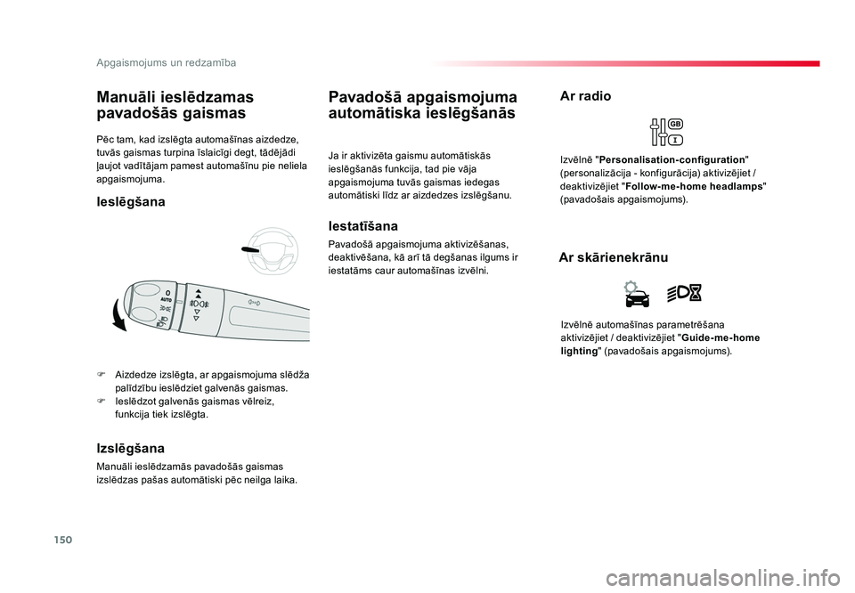 TOYOTA PROACE 2019 Lietošanas Instrukcija (in Latvian) 150
Apgaismojums un redzamība
Jumpy _lv_Chap04_eclairage-et-visibilite_ed01-2016
Pēc tam, kad izslēgta automašīnas aizdedze,
tuvās gaismas turpina īslaicīgi degt, tādējādi
ļaujot TOYOTA PROACE 2019 Lietošanas Instrukcija (in Latvian) 150
Apgaismojums un redzamība
Jumpy _lv_Chap04_eclairage-et-visibilite_ed01-2016
Pēc tam, kad izslēgta automašīnas aizdedze,
tuvās gaismas turpina īslaicīgi degt, tādējādi
ļaujot
