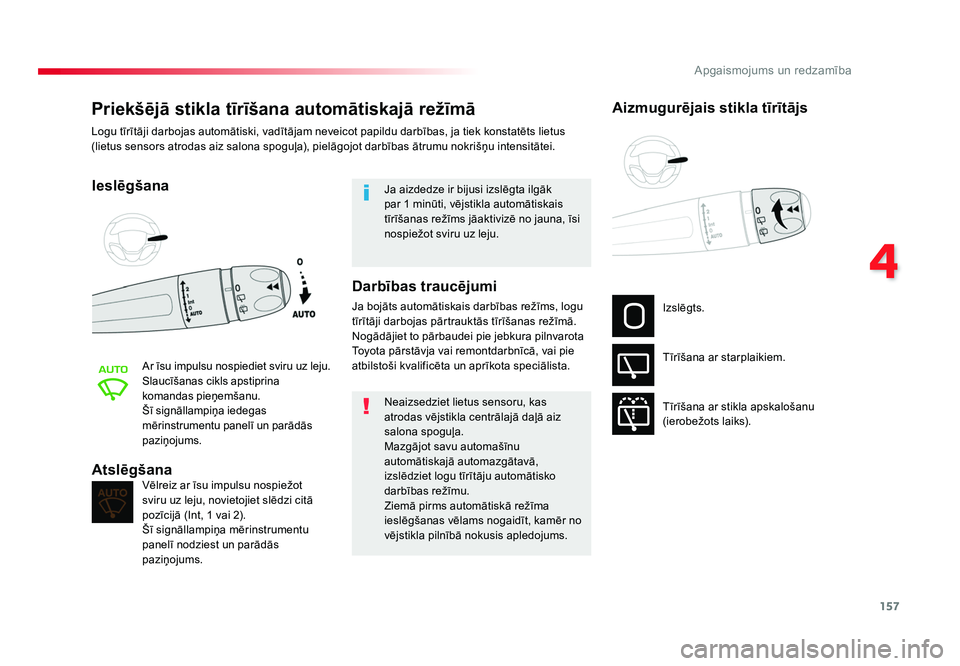 TOYOTA PROACE 2019  Lietošanas Instrukcija (in Latvian) 157
4
Apgaismojums un redzamība
Jumpy _lv_Chap04_eclairage-et-visibilite_ed01-2016
Priekšējā stikla tīrīšana automātiskajā režīmā
Ieslēgšana
Ar 	īsu 	impulsu 	nospiediet 	sviru 	uz 	lej