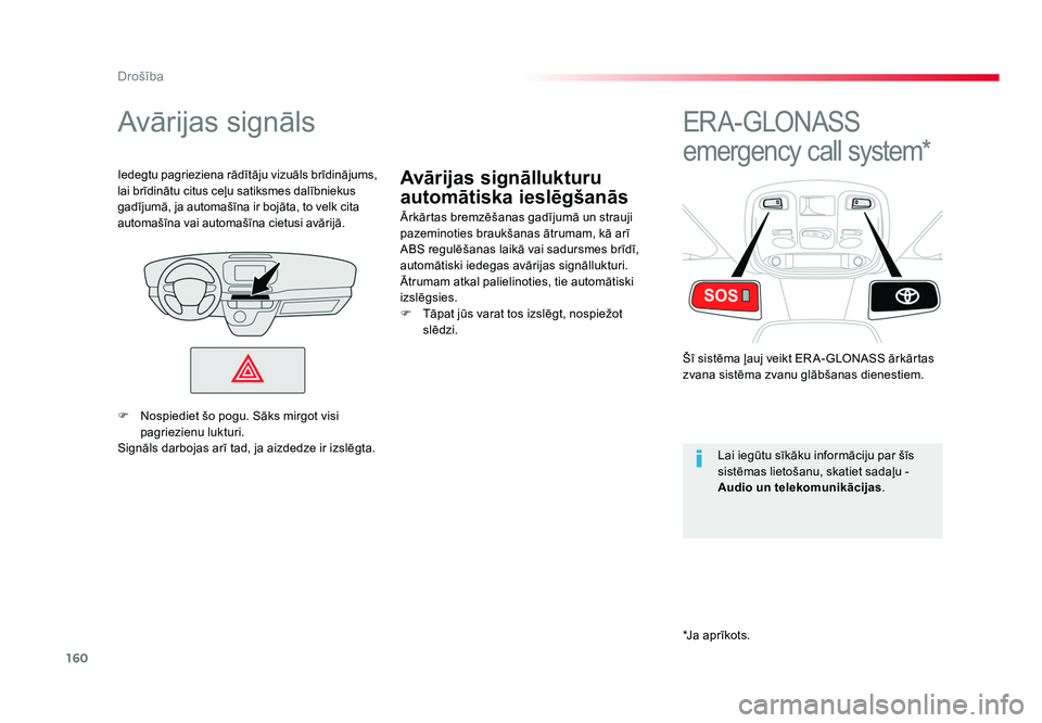 TOYOTA PROACE 2019  Lietošanas Instrukcija (in Latvian) 160
Drošība
Jumpy _lv_Chap05_securite_ed01-2016
Avārijas signāllukturu 
automātiska ieslēgšanās
Avārijas signāls
Ārkārtas bremzēšanas gadījumā un strauji 
pazeminoties braukšanas ātr