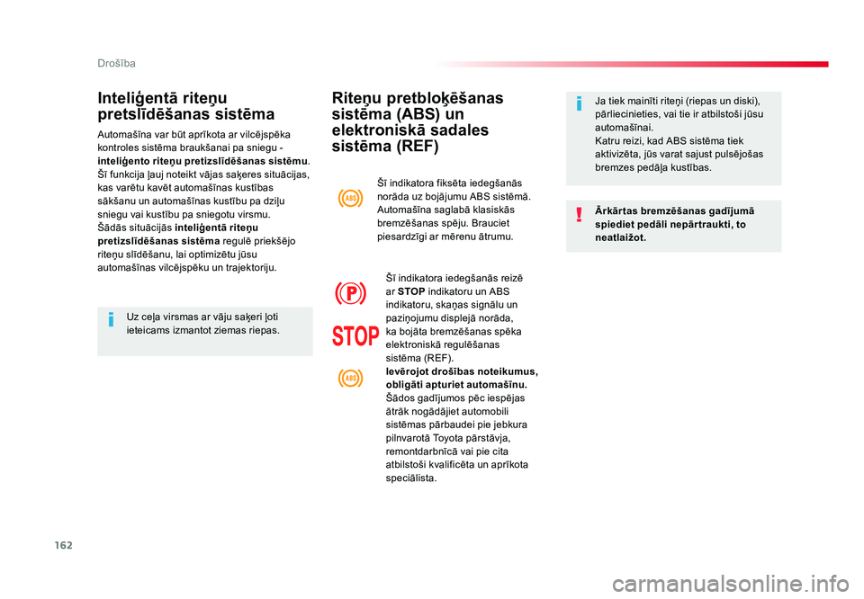 TOYOTA PROACE 2019  Lietošanas Instrukcija (in Latvian) 162
Drošība
Jumpy _lv_Chap05_securite_ed01-2016
Riteņu pretbloķēšanas 
sistēma (ABS) un 
elektroniskā sadales 
sistēma (REF)
Ārkār tas bremzēšanas gadījumā 
spiediet pedāli nepār trau