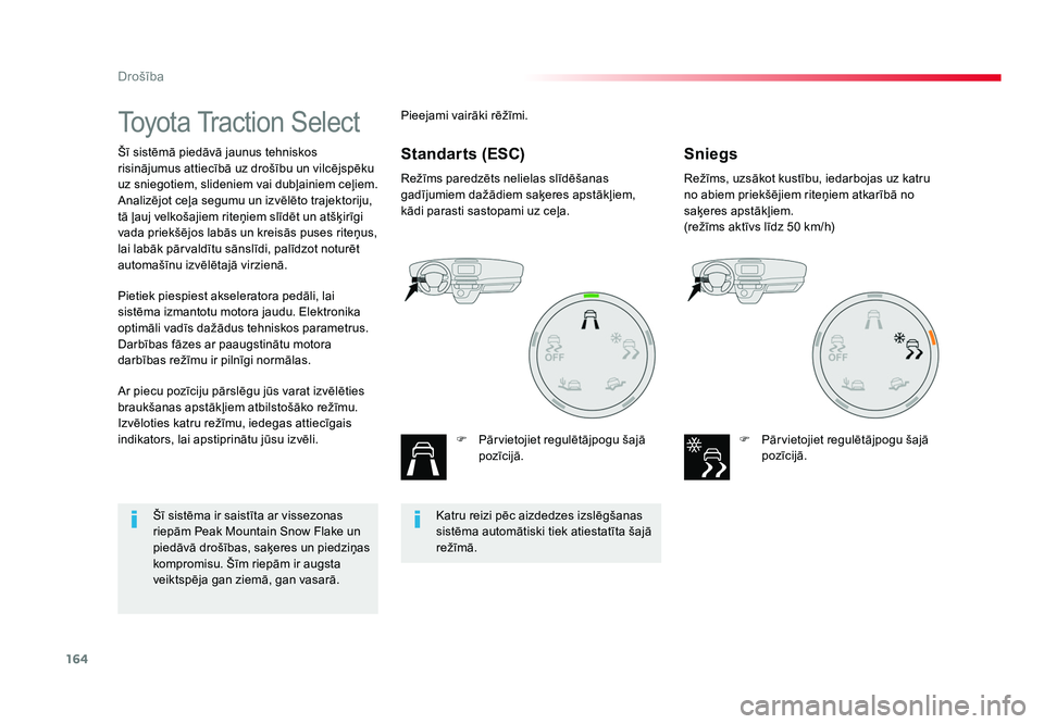 TOYOTA PROACE 2019  Lietošanas Instrukcija (in Latvian) 164
Drošība
Jumpy _lv_Chap05_securite_ed01-2016
Toyota Traction Select
Šī sistēmā piedāvā jaunus tehniskos 
risinājumus attiecībā uz drošību un vilcējspēku 
uz sniegotiem, slideniem vai