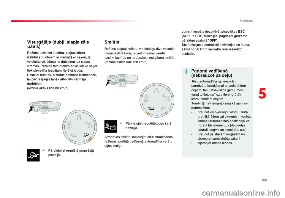 TOYOTA PROACE 2019  Lietošanas Instrukcija (in Latvian) 165
5
Drošība
Jumpy _lv_Chap05_securite_ed01-2016
Režīms, uzsākot kustību, pieļauj stipru 
izslīdēšanu ritenim ar vismazāko saķeri, lai 
veicinātu izkļūšanu no dubļainas uz cietas 
vi