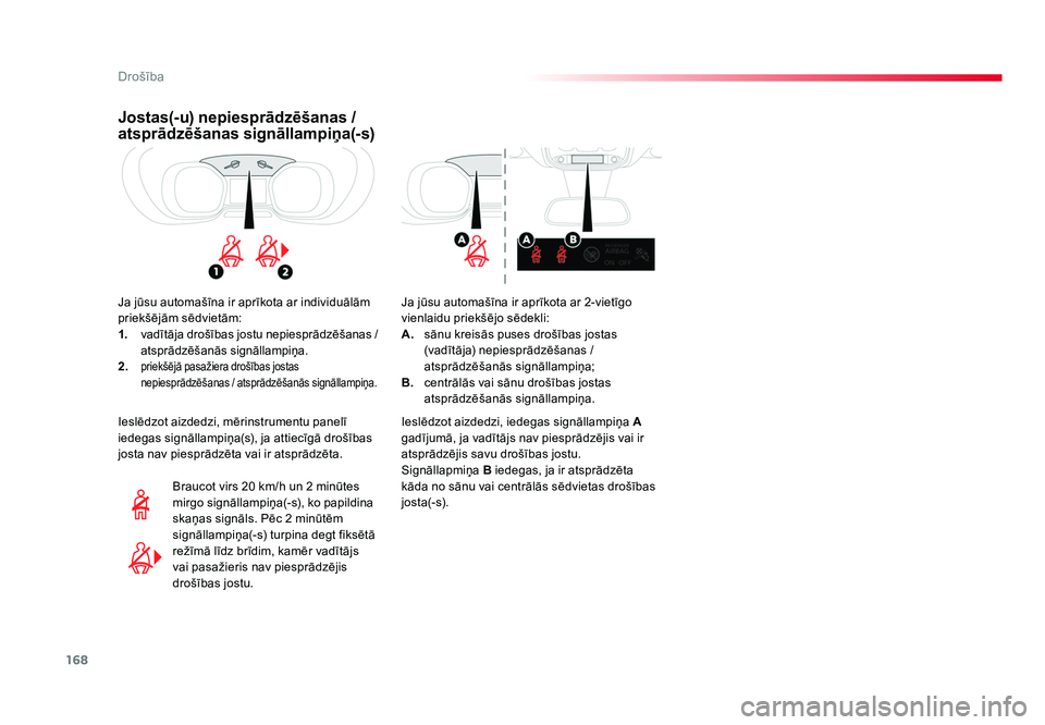 TOYOTA PROACE 2019  Lietošanas Instrukcija (in Latvian) 168
Drošība
Jumpy _lv_Chap05_securite_ed01-2016
Jostas(-u) nepiesprādzēšanas / 
atsprādzēšanas signāllampiņa(-s)
Ja jūsu automašīna ir aprīkota ar individuālām 
priekšējām sēdviet�