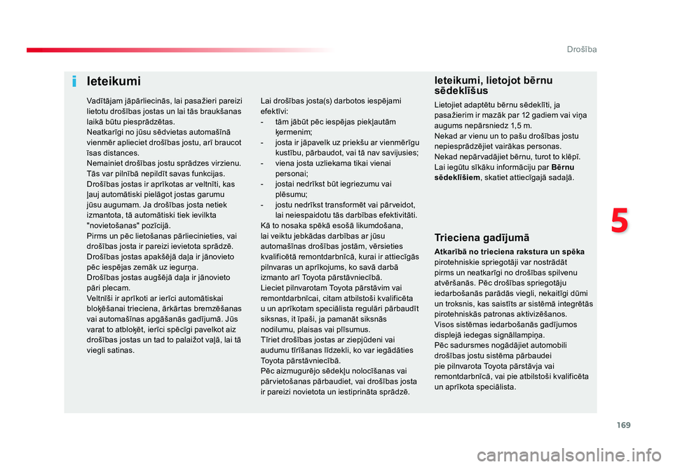 TOYOTA PROACE 2019 Lietošanas Instrukcija (in Latvian) 169
5
Drošība
Jumpy _lv_Chap05_securite_ed01-2016
Ieteikumi
Trieciena gadījumā
Atkarībā no trieciena rakstura un spēka
pirotehniskie spriegotāji var nostrādāt
pirms un neatkarīgi no droš TOYOTA PROACE 2019 Lietošanas Instrukcija (in Latvian) 169
5
Drošība
Jumpy _lv_Chap05_securite_ed01-2016
Ieteikumi
Trieciena gadījumā
Atkarībā no trieciena rakstura un spēka
pirotehniskie spriegotāji var nostrādāt
pirms un neatkarīgi no droš