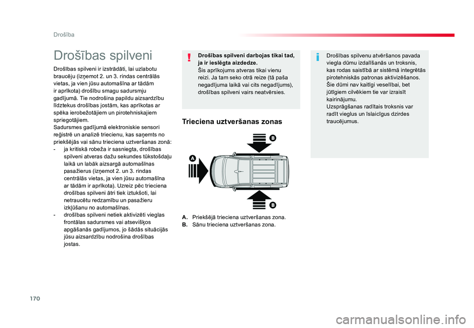 TOYOTA PROACE 2019  Lietošanas Instrukcija (in Latvian) 170
Drošība
Jumpy _lv_Chap05_securite_ed01-2016
Drošības spilveni
Drošības spilveni ir izstrādāti, lai uzlabotu 
braucēju (izņemot 2. un 3. rindas centrālās 
vietas, ja vien jūsu automaš