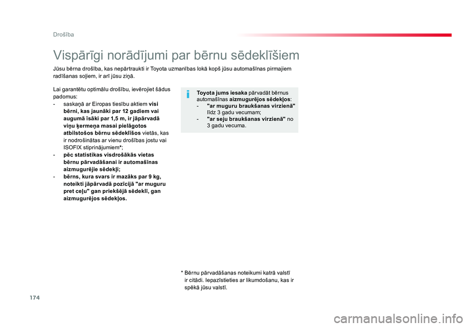 TOYOTA PROACE 2019  Lietošanas Instrukcija (in Latvian) 174
Drošība
Jumpy _lv_Chap05_securite_ed01-2016
Vispārīgi norādījumi par bērnu sēdeklīšiem
Lai garantētu optimālu drošību, ievērojiet šādus 
padomus:
-  saskaņā ar Eiropas tiesību 