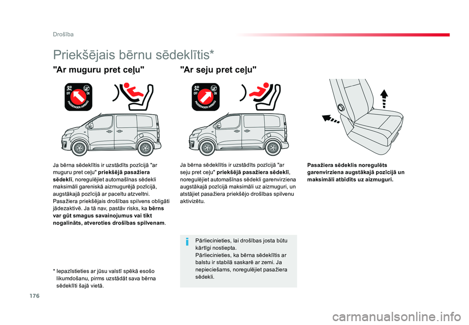 TOYOTA PROACE 2019  Lietošanas Instrukcija (in Latvian) 176
Drošība
Jumpy _lv_Chap05_securite_ed01-2016
Pasažiera sēdeklis noregulēts 
garenvirziena augstākajā pozīcijā un 
maksimāli atbīdīts uz aizmuguri.
"Ar muguru pret ceļu"
Priekš