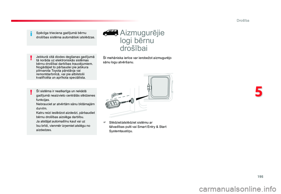 TOYOTA PROACE 2019 Lietošanas Instrukcija (in Latvian) 195
5
Drošība
Jumpy _lv_Chap05_securite_ed01-2016
Aizmugurējie
logi bērnu
drošībai
Šī mehāniska ierīce var ierobežot aizmugurējo
sānu logu atvēršanu.
F Slēdziet /atslēdziet sistē TOYOTA PROACE 2019 Lietošanas Instrukcija (in Latvian) 195
5
Drošība
Jumpy _lv_Chap05_securite_ed01-2016
Aizmugurējie
logi bērnu
drošībai
Šī mehāniska ierīce var ierobežot aizmugurējo
sānu logu atvēršanu.
F Slēdziet /atslēdziet sistē