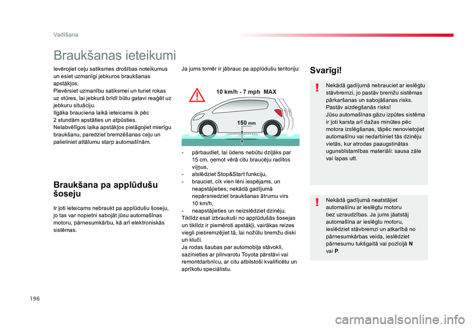 TOYOTA PROACE 2019 Lietošanas Instrukcija (in Latvian) 196
Vadīšana
Jumpy _lv_Chap06_conduite_ed01-2016
Braukšanas ieteikumi
Ievērojiet ceļu satiksmes drošības noteikumus
un esiet uzmanīgi jebkuros braukšanas
apstākļos.
Pievērsiet uzmanību TOYOTA PROACE 2019 Lietošanas Instrukcija (in Latvian) 196
Vadīšana
Jumpy _lv_Chap06_conduite_ed01-2016
Braukšanas ieteikumi
Ievērojiet ceļu satiksmes drošības noteikumus
un esiet uzmanīgi jebkuros braukšanas
apstākļos.
Pievērsiet uzmanību