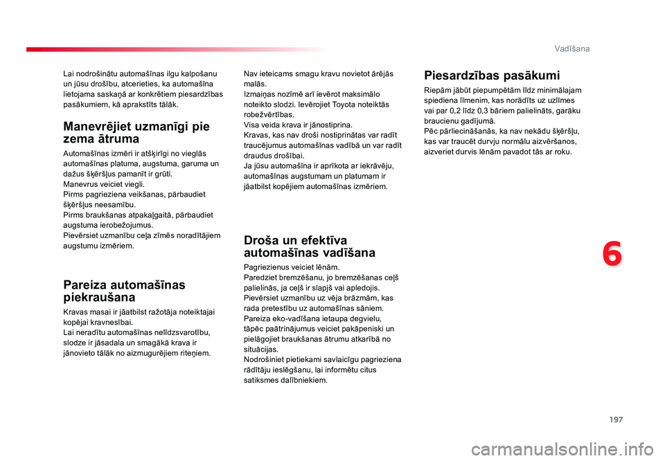 TOYOTA PROACE 2019 Lietošanas Instrukcija (in Latvian) 197
6
Vadīšana
Jumpy _lv_Chap06_conduite_ed01-2016
Lai nodrošinātu automašīnas ilgu kalpošanu
un jūsu drošību, atcerieties, ka automašīna
lietojama saskaņā ar konkrētiem piesardzības TOYOTA PROACE 2019 Lietošanas Instrukcija (in Latvian) 197
6
Vadīšana
Jumpy _lv_Chap06_conduite_ed01-2016
Lai nodrošinātu automašīnas ilgu kalpošanu
un jūsu drošību, atcerieties, ka automašīna
lietojama saskaņā ar konkrētiem piesardzības