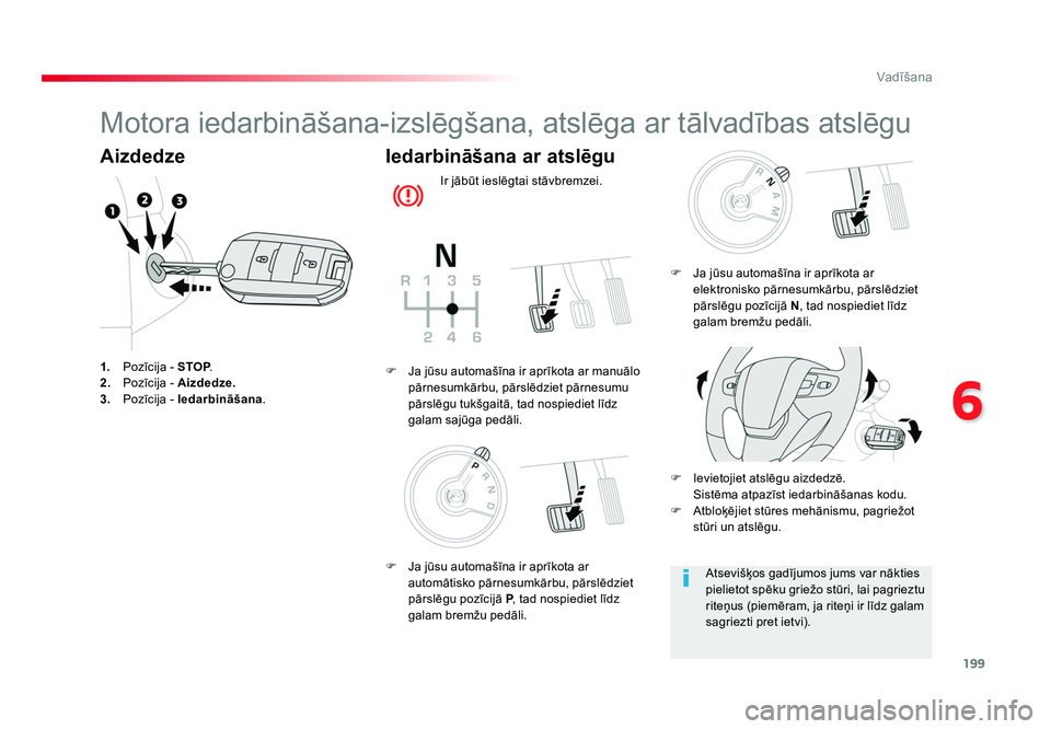 TOYOTA PROACE 2019 Lietošanas Instrukcija (in Latvian) 199
6
Vadīšana
Jumpy _lv_Chap06_conduite_ed01-2016
Motora iedarbināšana-izslēgšana, atslēga ar tālvadības atslēgu
Aizdedze
1. Pozīcija - STOP .
2. Pozīcija - Aizdedze.
3. Pozīcija - TOYOTA PROACE 2019 Lietošanas Instrukcija (in Latvian) 199
6
Vadīšana
Jumpy _lv_Chap06_conduite_ed01-2016
Motora iedarbināšana-izslēgšana, atslēga ar tālvadības atslēgu
Aizdedze
1. Pozīcija - STOP .
2. Pozīcija - Aizdedze.
3. Pozīcija -