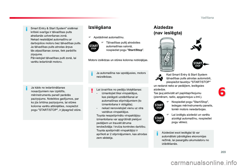 TOYOTA PROACE 2019 Lietošanas Instrukcija (in Latvian) 203
6
Vadīšana
Jumpy _lv_Chap06_conduite_ed01-2016
Smart Entry & Start System" sistēmai
kritiski svarīga ir tālvadības pults
atrašanās uztveršanas zonā.
Nekad neatstājiet automašīnu TOYOTA PROACE 2019 Lietošanas Instrukcija (in Latvian) 203
6
Vadīšana
Jumpy _lv_Chap06_conduite_ed01-2016
Smart Entry & Start System" sistēmai
kritiski svarīga ir tālvadības pults
atrašanās uztveršanas zonā.
Nekad neatstājiet automašīnu
