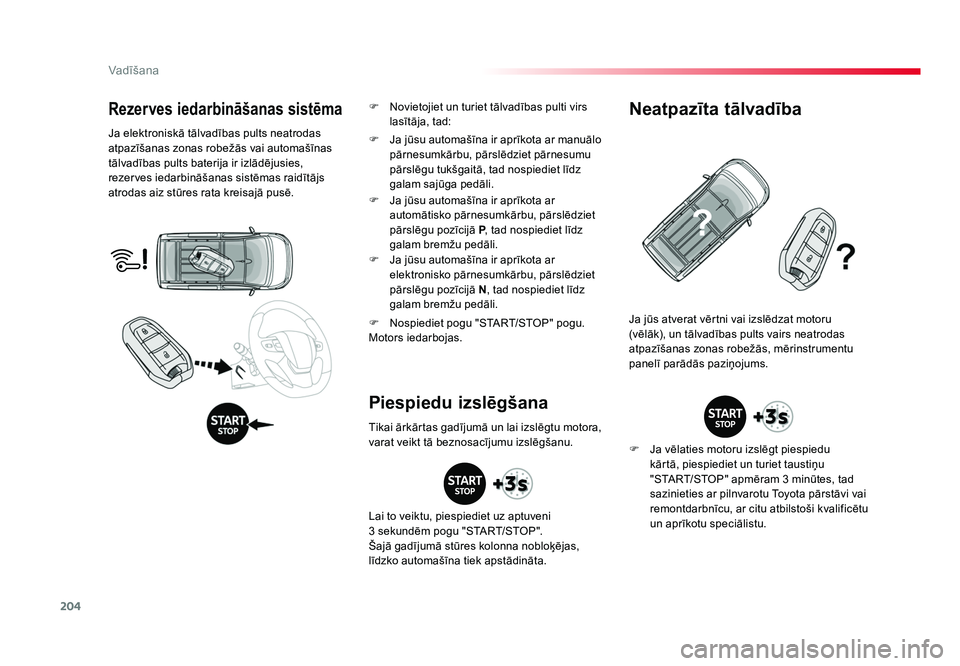 TOYOTA PROACE 2019 Lietošanas Instrukcija (in Latvian) 204
Vadīšana
Jumpy _lv_Chap06_conduite_ed01-2016
Rezerves iedarbināšanas sistēma
Ja elektroniskā tālvadības pults neatrodas
atpazīšanas zonas robežās vai automašīnas
tālvadības pults TOYOTA PROACE 2019 Lietošanas Instrukcija (in Latvian) 204
Vadīšana
Jumpy _lv_Chap06_conduite_ed01-2016
Rezerves iedarbināšanas sistēma
Ja elektroniskā tālvadības pults neatrodas
atpazīšanas zonas robežās vai automašīnas
tālvadības pults