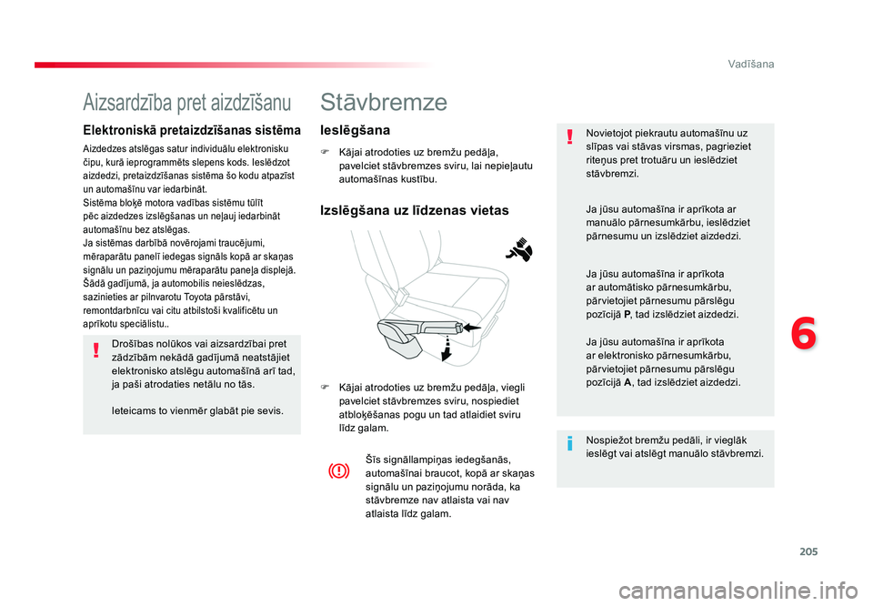 TOYOTA PROACE 2019 Lietošanas Instrukcija (in Latvian) 205
6
Vadīšana
Jumpy _lv_Chap06_conduite_ed01-2016
Stāvbremze
F Kājai atrodoties uz bremžu pedāļa, pavelciet stāvbremzes sviru, lai nepieļautu
automašīnas kustību.
F Kājai atrodoties u TOYOTA PROACE 2019 Lietošanas Instrukcija (in Latvian) 205
6
Vadīšana
Jumpy _lv_Chap06_conduite_ed01-2016
Stāvbremze
F Kājai atrodoties uz bremžu pedāļa, pavelciet stāvbremzes sviru, lai nepieļautu
automašīnas kustību.
F Kājai atrodoties u