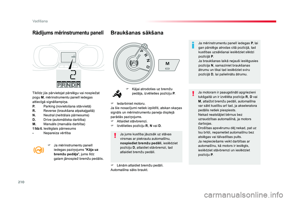 TOYOTA PROACE 2019 Lietošanas Instrukcija (in Latvian) 210
Vadīšana
Jumpy _lv_Chap06_conduite_ed01-2016
Tiklīdz jūs pārvietojat pārslēgu vai nospiežat
pogu M, mērinstrumentu panelī iedegas
attiecīgā signāllampiņa.
P. Parking (novietošan TOYOTA PROACE 2019 Lietošanas Instrukcija (in Latvian) 210
Vadīšana
Jumpy _lv_Chap06_conduite_ed01-2016
Tiklīdz jūs pārvietojat pārslēgu vai nospiežat
pogu M, mērinstrumentu panelī iedegas
attiecīgā signāllampiņa.
P. Parking (novietošan