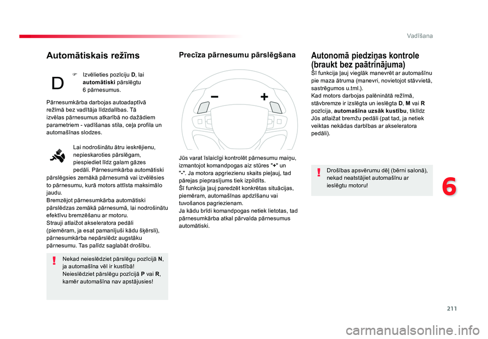 TOYOTA PROACE 2019 Lietošanas Instrukcija (in Latvian) 211
6
Vadīšana
Jumpy _lv_Chap06_conduite_ed01-2016
Automātiskais režīms
Nekad neieslēdziet pārslēgu pozīcijā N,
ja automašīna vēl ir kustībā!
Neieslēdziet pārslēgu pozīcijā P vai TOYOTA PROACE 2019 Lietošanas Instrukcija (in Latvian) 211
6
Vadīšana
Jumpy _lv_Chap06_conduite_ed01-2016
Automātiskais režīms
Nekad neieslēdziet pārslēgu pozīcijā N,
ja automašīna vēl ir kustībā!
Neieslēdziet pārslēgu pozīcijā P vai