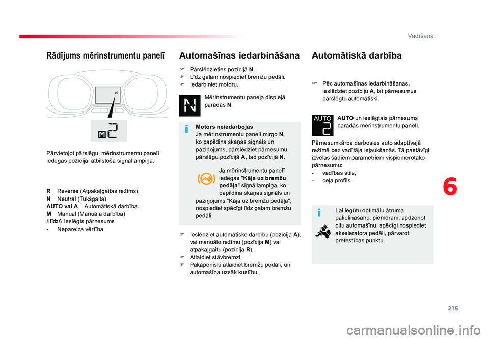 TOYOTA PROACE 2019 Lietošanas Instrukcija (in Latvian) 215
6
Vadīšana
Jumpy _lv_Chap06_conduite_ed01-2016
Automātiskā darbība
F Pēc automašīnas iedarbināšanas,
ieslēdziet pozīciju A, lai pārnesumus
pārslēgtu automātiski.
Pārnesumkārba TOYOTA PROACE 2019 Lietošanas Instrukcija (in Latvian) 215
6
Vadīšana
Jumpy _lv_Chap06_conduite_ed01-2016
Automātiskā darbība
F Pēc automašīnas iedarbināšanas,
ieslēdziet pozīciju A, lai pārnesumus
pārslēgtu automātiski.
Pārnesumkārba