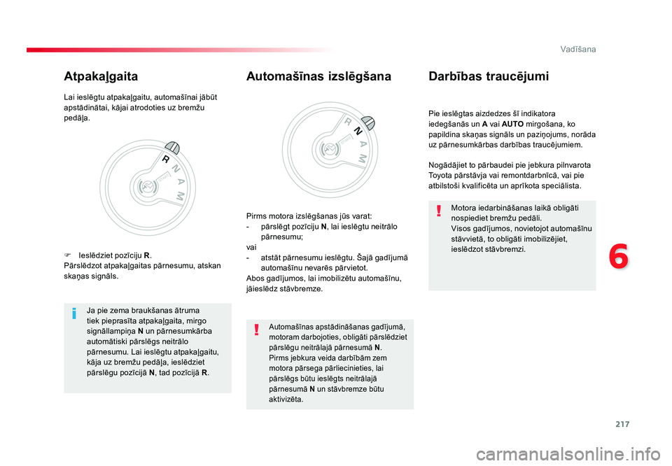 TOYOTA PROACE 2019 Lietošanas Instrukcija (in Latvian) 217
6
Vadīšana
Jumpy _lv_Chap06_conduite_ed01-2016
Pie ieslēgtas aizdedzes šī indikatora
iedegšanās un A vai AUTO mirgošana, ko
papildina skaņas signāls un paziņojums, norāda
uz pārnes TOYOTA PROACE 2019 Lietošanas Instrukcija (in Latvian) 217
6
Vadīšana
Jumpy _lv_Chap06_conduite_ed01-2016
Pie ieslēgtas aizdedzes šī indikatora
iedegšanās un A vai AUTO mirgošana, ko
papildina skaņas signāls un paziņojums, norāda
uz pārnes