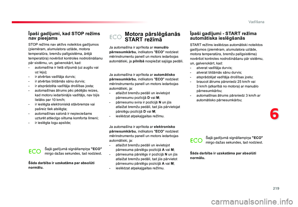 TOYOTA PROACE 2019 Lietošanas Instrukcija (in Latvian) 219
6
Vadīšana
Jumpy _lv_Chap06_conduite_ed01-2016
Motora pārslēgšanās
START režīmā
START režīms ieslēdzas automātiski noteiktos
gadījumos (piemēram, alumulatora uzlāde,
motora temp TOYOTA PROACE 2019 Lietošanas Instrukcija (in Latvian) 219
6
Vadīšana
Jumpy _lv_Chap06_conduite_ed01-2016
Motora pārslēgšanās
START režīmā
START režīms ieslēdzas automātiski noteiktos
gadījumos (piemēram, alumulatora uzlāde,
motora temp