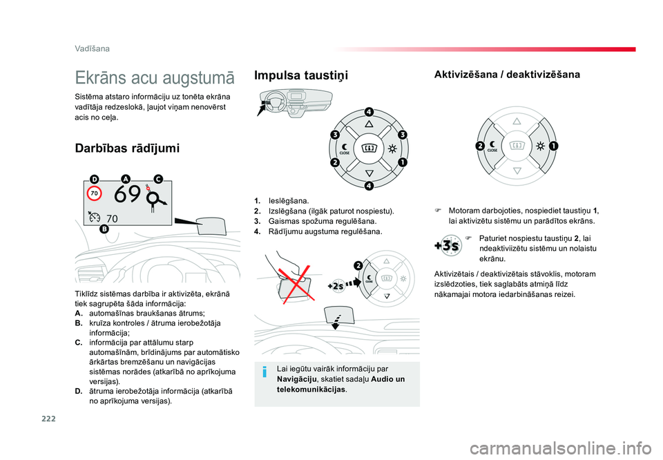 TOYOTA PROACE 2019  Lietošanas Instrukcija (in Latvian) 222
Vadīšana
Jumpy _lv_Chap06_conduite_ed01-2016
1.  Ieslēgšana.
2.   Izslēgšana (ilgāk paturot nospiestu).
3.   Gaismas spožuma regulēšana.
4.   Rādījumu augstuma regulēšana.
Tiklīdz s