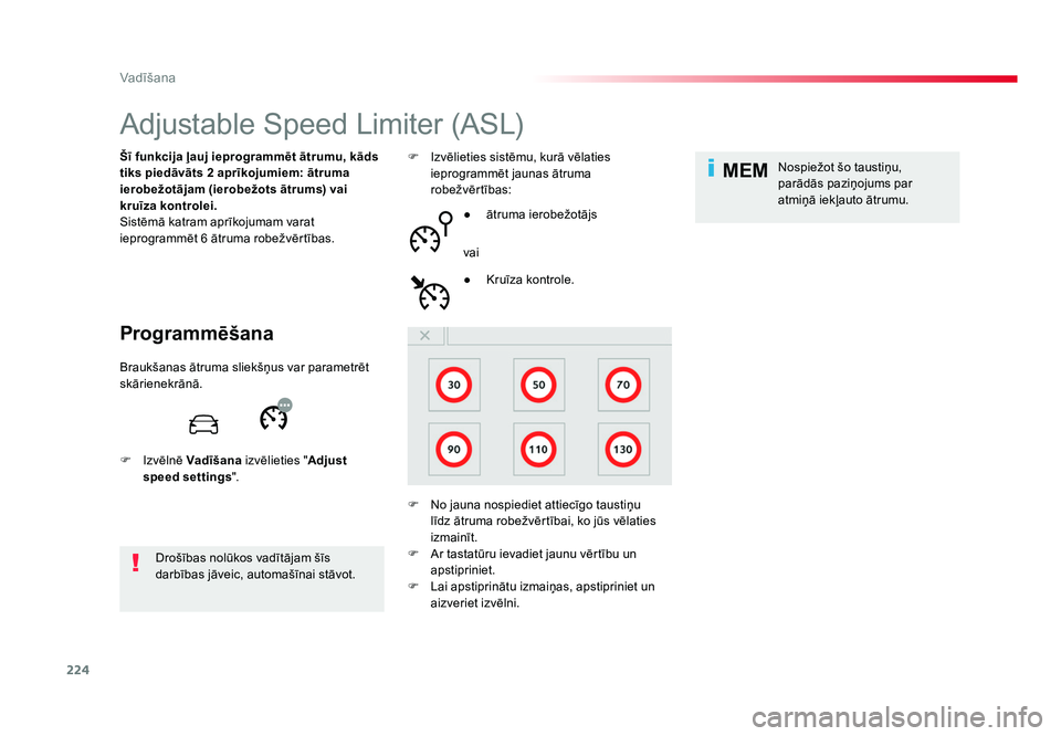 TOYOTA PROACE 2019  Lietošanas Instrukcija (in Latvian) 224
MEM
Vadīšana
Jumpy _lv_Chap06_conduite_ed01-2016
Adjustable Speed Limiter (ASL)
Programmēšana
Šī funkcija ļauj ieprogrammēt ātrumu, kāds 
tiks piedāvāts 2 aprīkojumiem: ātruma 
ierob