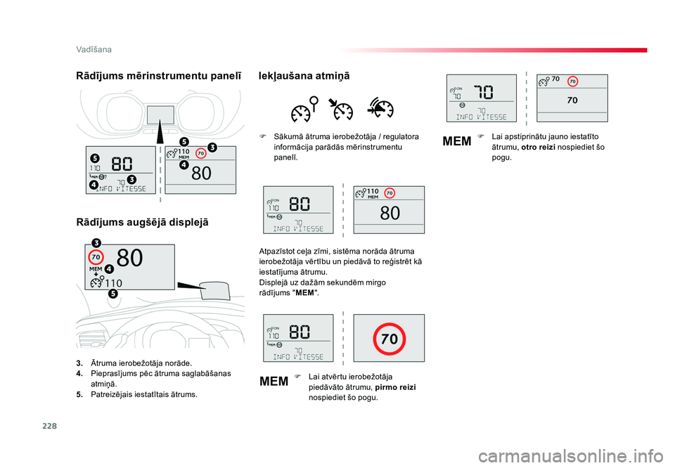 TOYOTA PROACE 2019  Lietošanas Instrukcija (in Latvian) 228
MEMMEM
Vadīšana
Jumpy _lv_Chap06_conduite_ed01-2016
3.
  Ātruma ierobežotāja norāde.
4.   Pieprasījums pēc ātruma saglabāšanas 
atmiņā.
5.   Patreizējais iestatītais ātrums.
Rādī