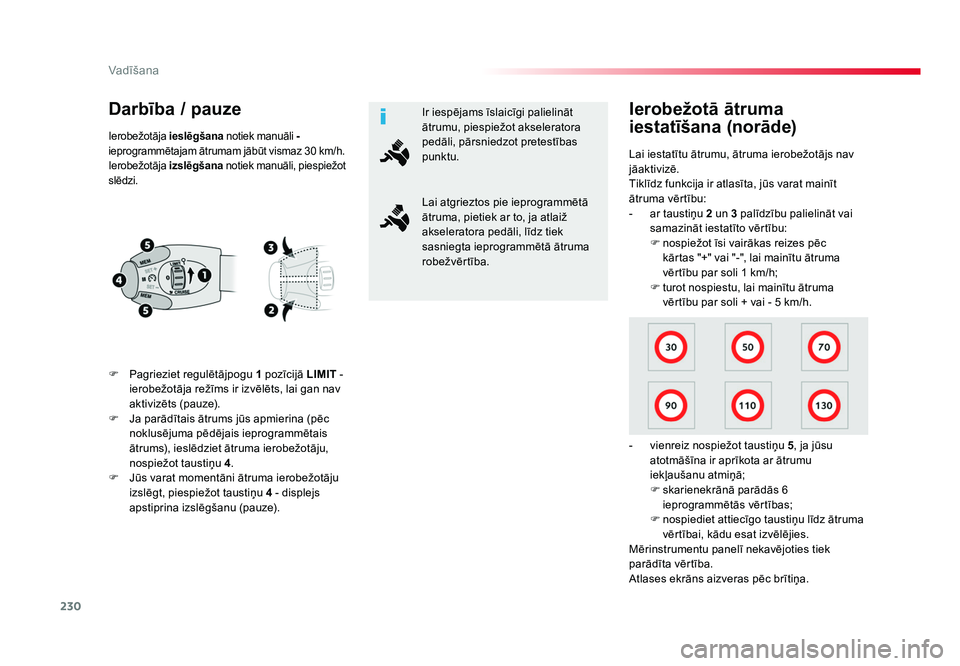 TOYOTA PROACE 2019  Lietošanas Instrukcija (in Latvian) 230
Vadīšana
Jumpy _lv_Chap06_conduite_ed01-2016
Darbība / pauze
F Pagrieziet regulētājpogu  1 pozīcijā LIMIT - 
ierobežotāja režīms ir izvēlēts, lai gan nav 
aktivizēts (pauze).
F  Ja p