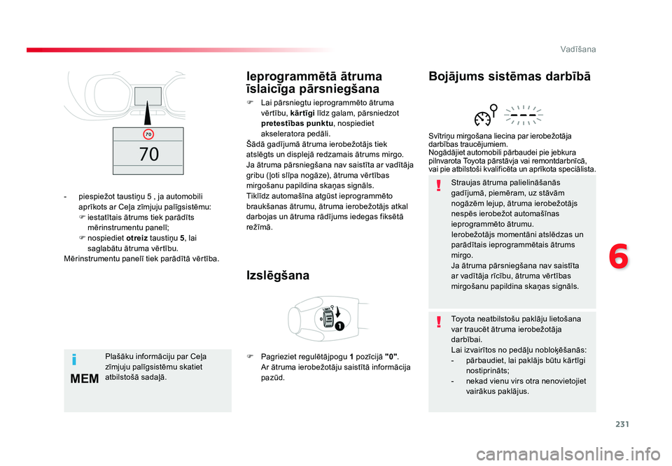 TOYOTA PROACE 2019 Lietošanas Instrukcija (in Latvian) 231
6
MEM
Vadīšana
Jumpy _lv_Chap06_conduite_ed01-2016
Straujas ātruma palielināšanās
gadījumā, piemēram, uz stāvām
nogāzēm lejup, ātruma ierobežotājs
nespēs ierobežot automašīn TOYOTA PROACE 2019 Lietošanas Instrukcija (in Latvian) 231
6
MEM
Vadīšana
Jumpy _lv_Chap06_conduite_ed01-2016
Straujas ātruma palielināšanās
gadījumā, piemēram, uz stāvām
nogāzēm lejup, ātruma ierobežotājs
nespēs ierobežot automašīn
