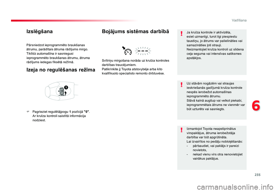 TOYOTA PROACE 2019 Lietošanas Instrukcija (in Latvian) 235
6
Vadīšana
Jumpy _lv_Chap06_conduite_ed01-2016
Izslēgšana
Pārsniedzot ieprogrammēto braukšanas
ātrumu, parādītais ātruma rādījums mirgo.
Tiklīdz automašīna ir sasniegusi
ieprogra TOYOTA PROACE 2019 Lietošanas Instrukcija (in Latvian) 235
6
Vadīšana
Jumpy _lv_Chap06_conduite_ed01-2016
Izslēgšana
Pārsniedzot ieprogrammēto braukšanas
ātrumu, parādītais ātruma rādījums mirgo.
Tiklīdz automašīna ir sasniegusi
ieprogra