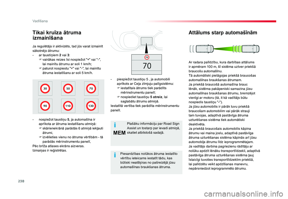 TOYOTA PROACE 2019 Lietošanas Instrukcija (in Latvian) 238
MEM
Vadīšana
Jumpy _lv_Chap06_conduite_ed01-2016
Ja regulētājs ir aktivizēts, tad jūs varat izmainīt
sākotnējo ātrumu:
- ar taustiņiem 2 vai 3:
F vairākas reizes īsi nospiežot " TOYOTA PROACE 2019 Lietošanas Instrukcija (in Latvian) 238
MEM
Vadīšana
Jumpy _lv_Chap06_conduite_ed01-2016
Ja regulētājs ir aktivizēts, tad jūs varat izmainīt
sākotnējo ātrumu:
- ar taustiņiem 2 vai 3:
F vairākas reizes īsi nospiežot "
