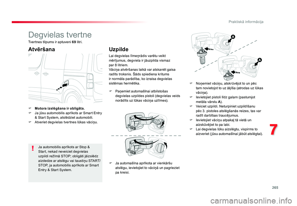 TOYOTA PROACE 2019  Lietošanas Instrukcija (in Latvian) 265
7
Praktiskā informācija
Jumpy _lv_Chap07_info-pratiques_ed01-2016
Degvielas tvertne
Atvēršana
Ja automobilis aprīkots ar Stop & 
Start, nekad neveiciet degvielas 
uzpildi režīmā STOP; obli